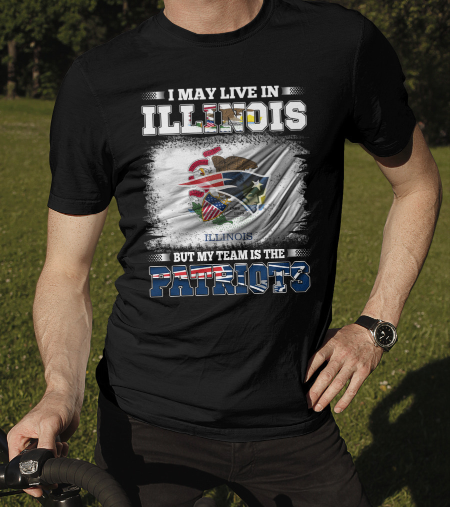I May Live In Illinois But My Team Is The Patriots Illinois Flag T-Shirt
