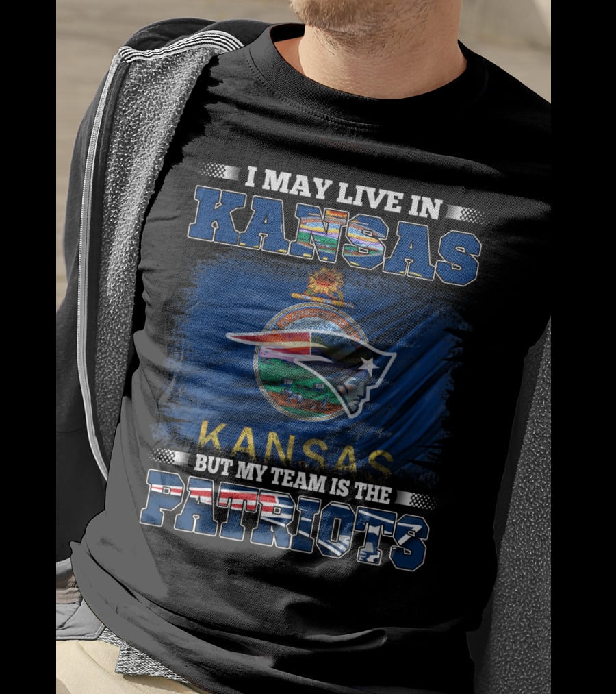 I May Live In Kansas But My Team Is The Patriots T-Shirt