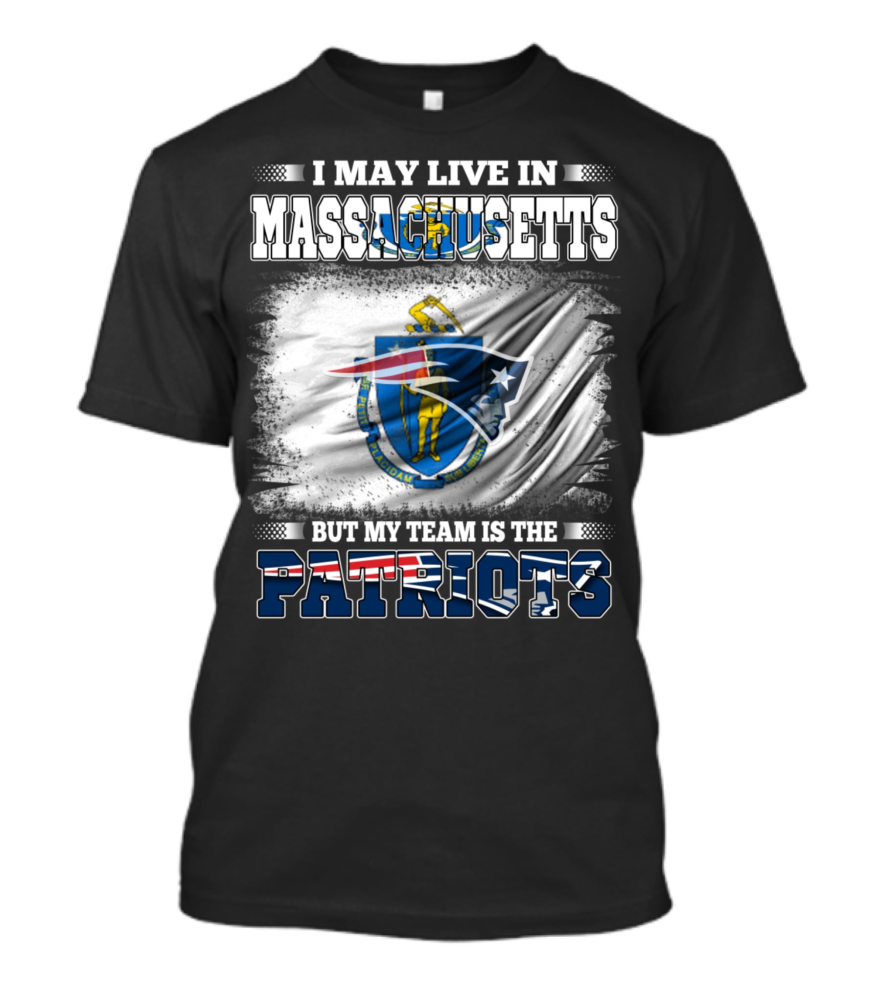 I May Live In Massachusetts But My Team Is The Patriots T-Shirt