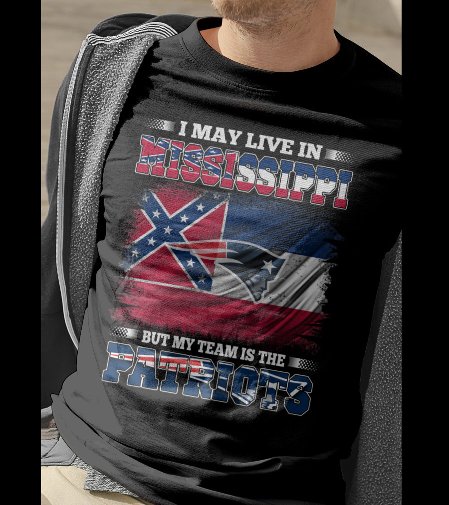 I May Live In Mississippi But My Team Is The Patriots With Flag Graphics T-Shirt