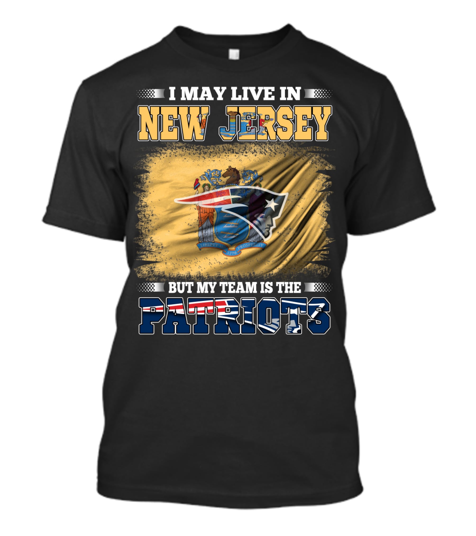 I May Live In New Jersey But My Team Is The Patriots T-Shirt