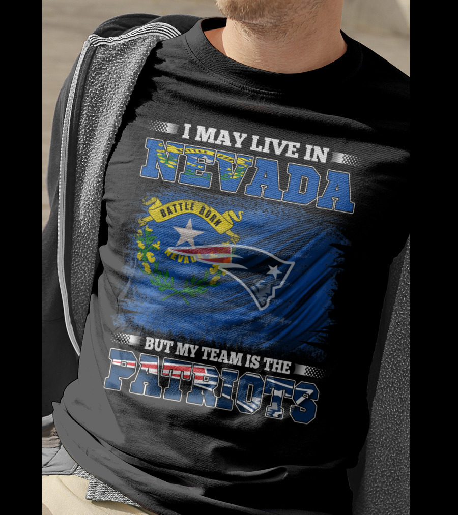 I May Live In Nevada But My Team Is The Patriots Battle Born Flag T-Shirt