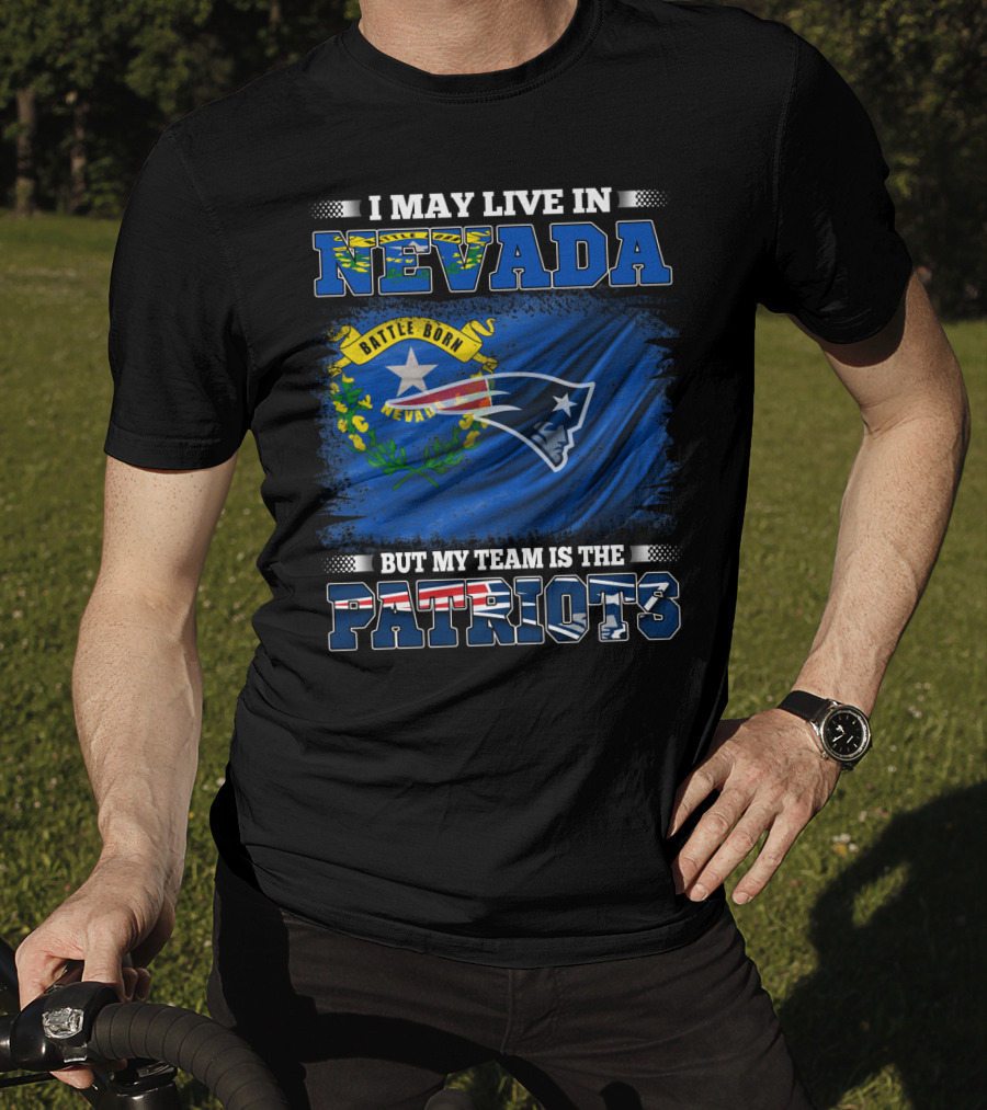 I May Live In Nevada But My Team Is The Patriots Battle Born Flag T-Shirt