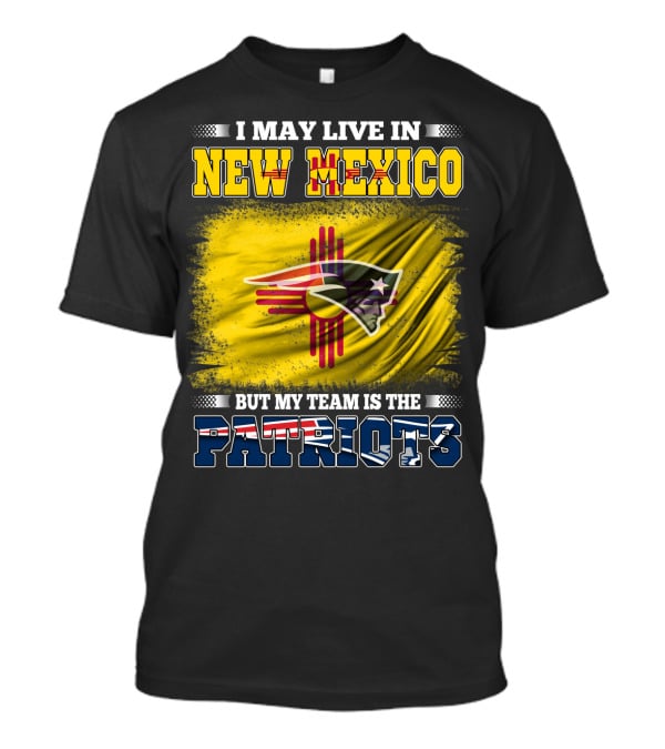 I May Live In New Mexico But My Team Is The Patriots Logo Flag T-Shirt