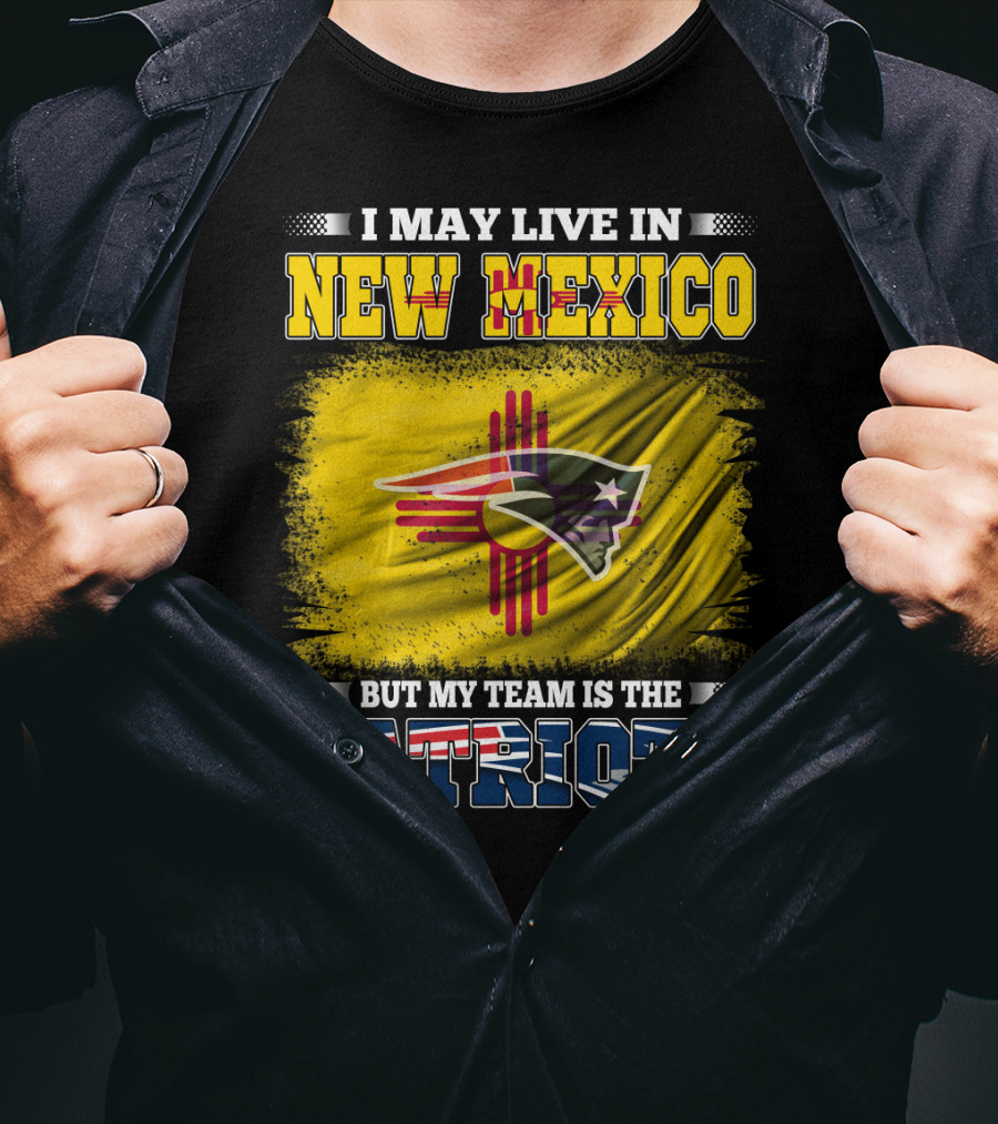 I May Live In New Mexico But My Team Is The Patriots Logo Flag T-Shirt
