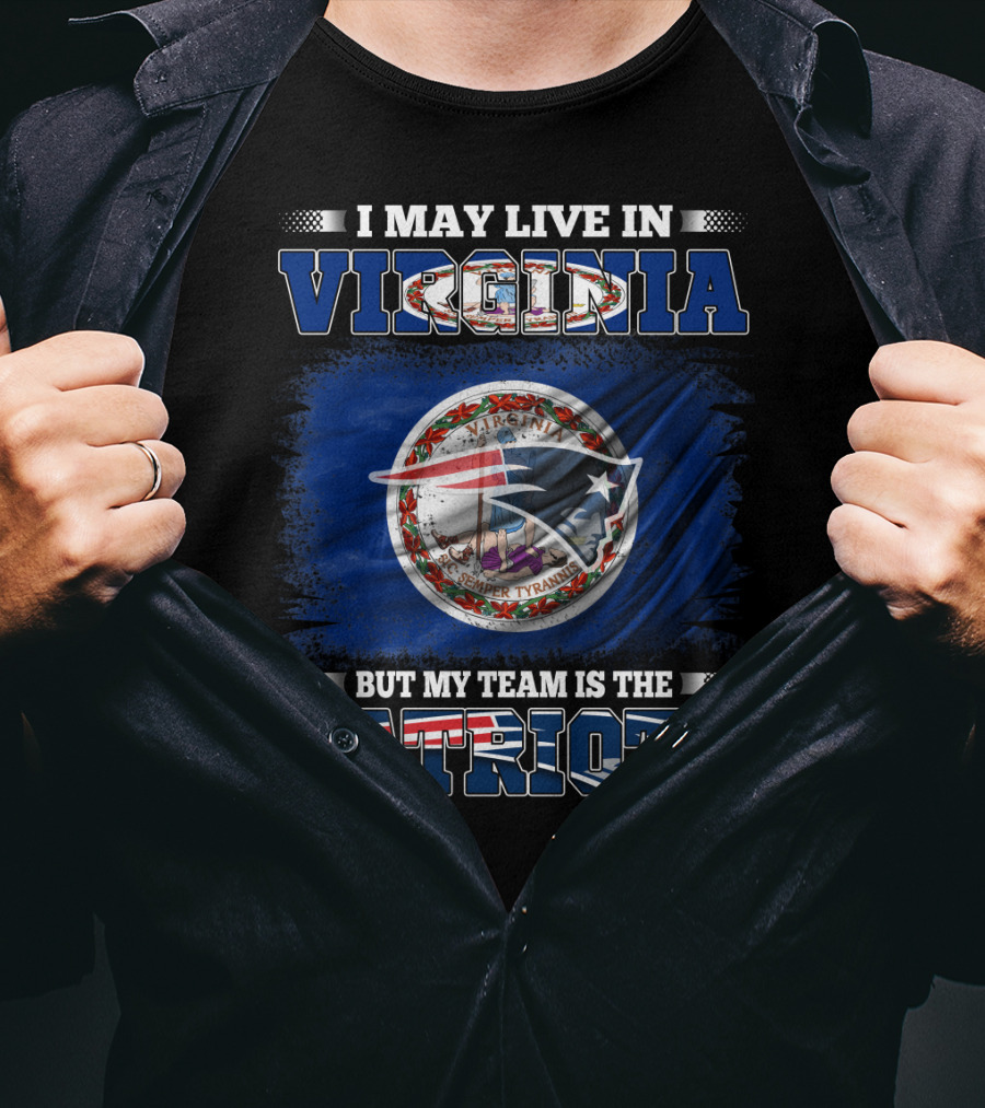 I May Live In Virginia But My Team Is The Patriots Flag Seal T-Shirt