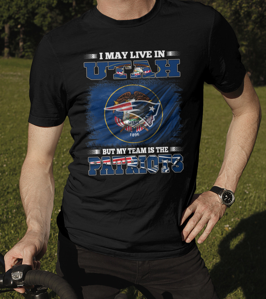 I May Live In Utah But My Team Is The Patriots Flag Shield T-Shirt