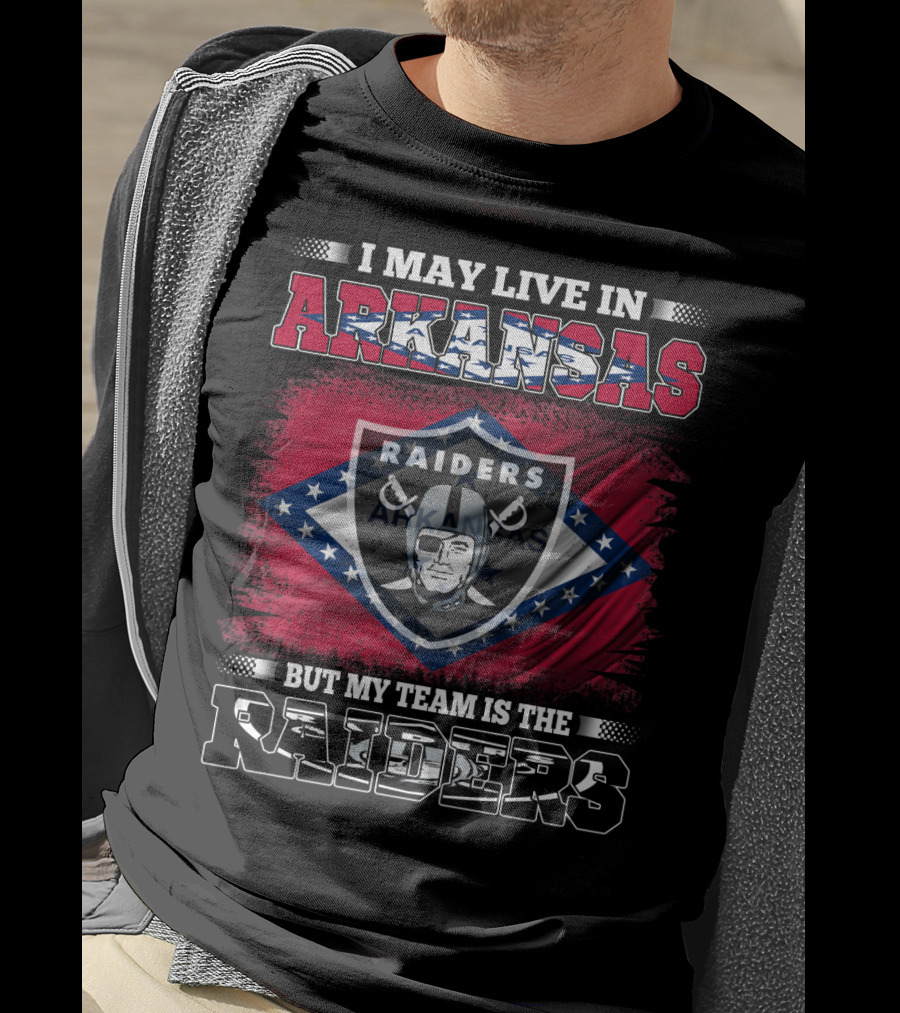 I May Live In Arkansas But My Team Is The Raiders T-Shirt