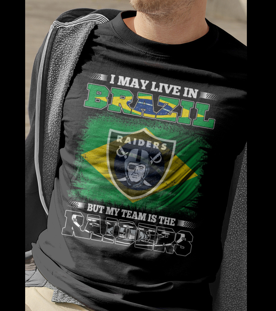 I May Live In Brazil But My Team Is The Raiders T-Shirt
