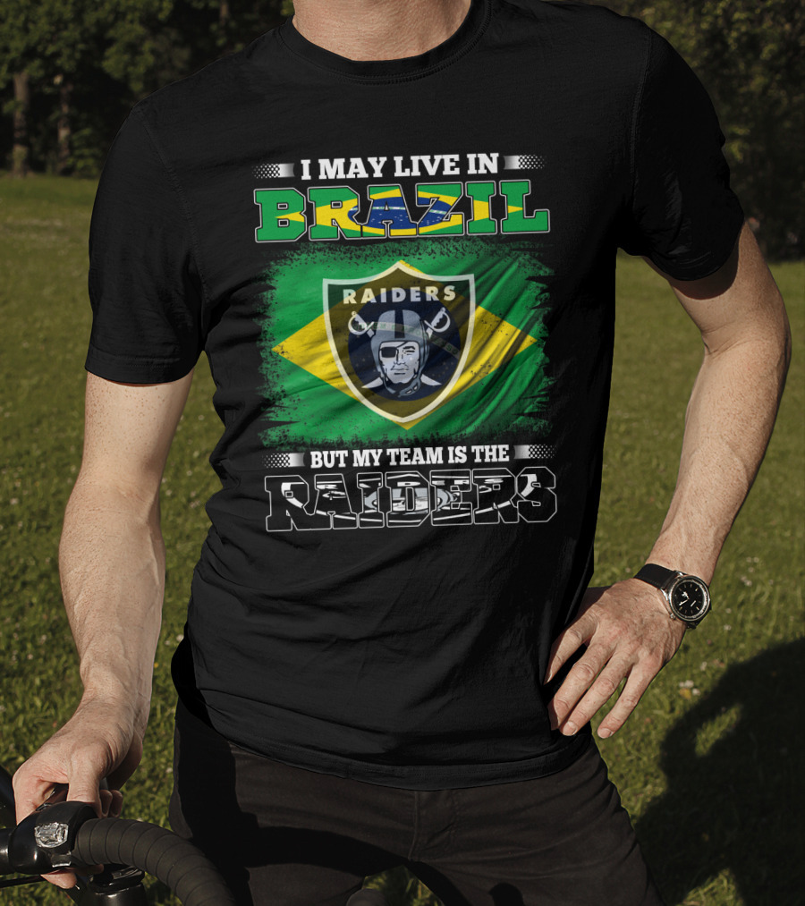 I May Live In Brazil But My Team Is The Raiders T-Shirt