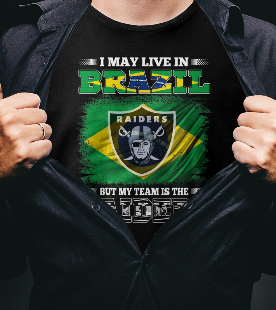 I May Live In Brazil But My Team Is The Raiders T-Shirt