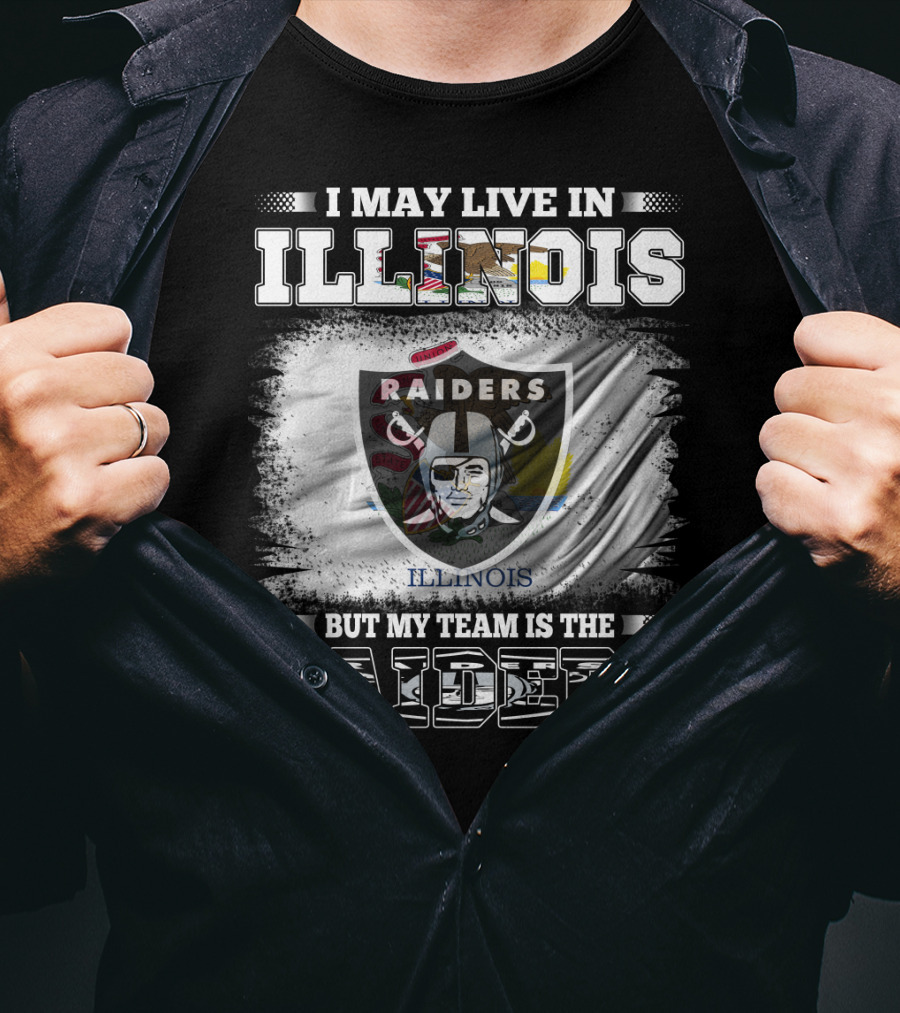 I May Live In Illinois But My Team Is The Raiders Flag T-Shirt