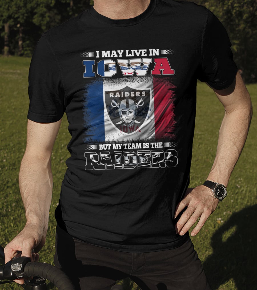 I May Live In Iowa But My Team Is The Raiders T-Shirt