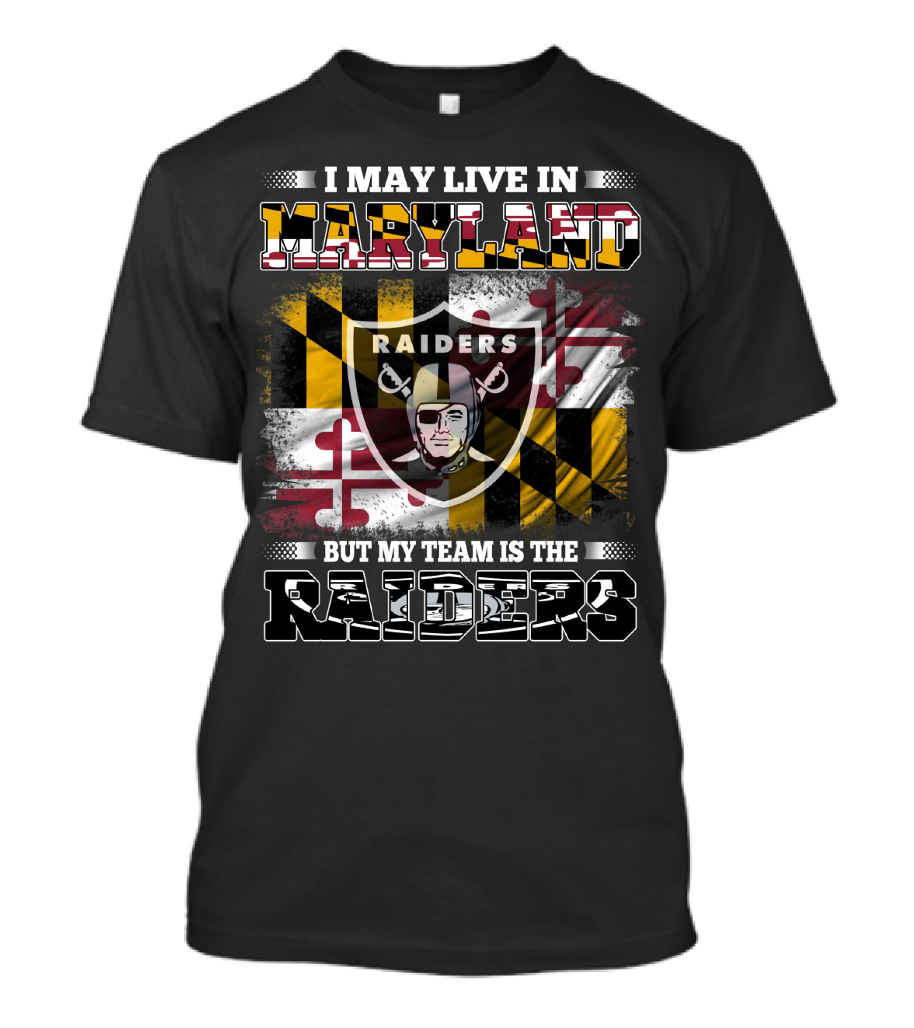 I May Live In Maryland But My Team Is The Raiders T-Shirt