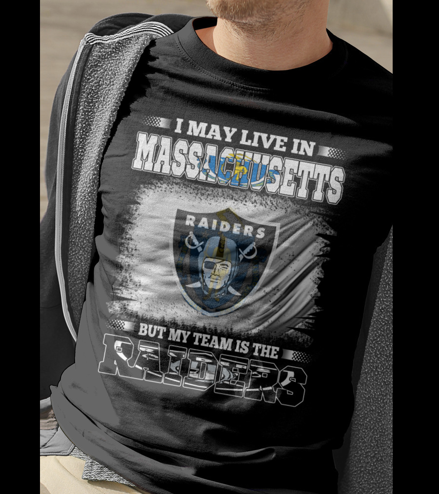 I May Live In Massachusetts But My Team Is The Raiders T-Shirt