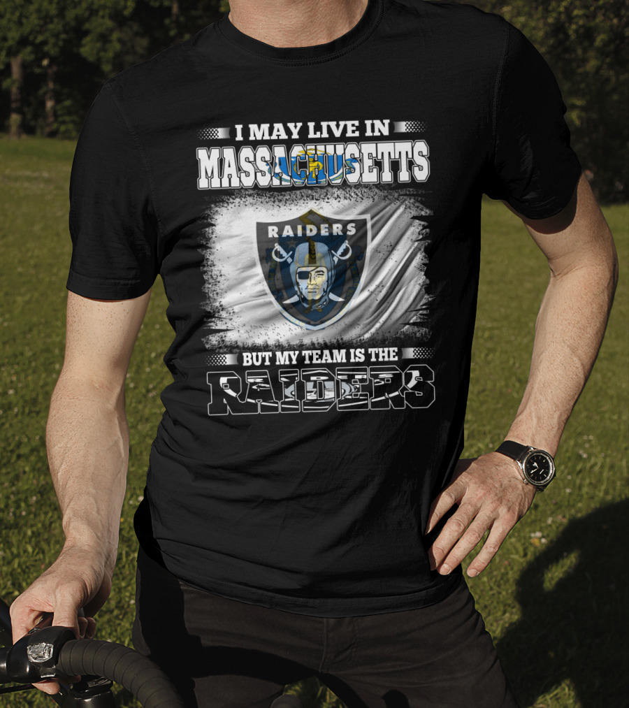 I May Live In Massachusetts But My Team Is The Raiders T-Shirt