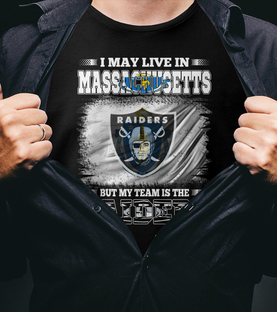 I May Live In Massachusetts But My Team Is The Raiders T-Shirt