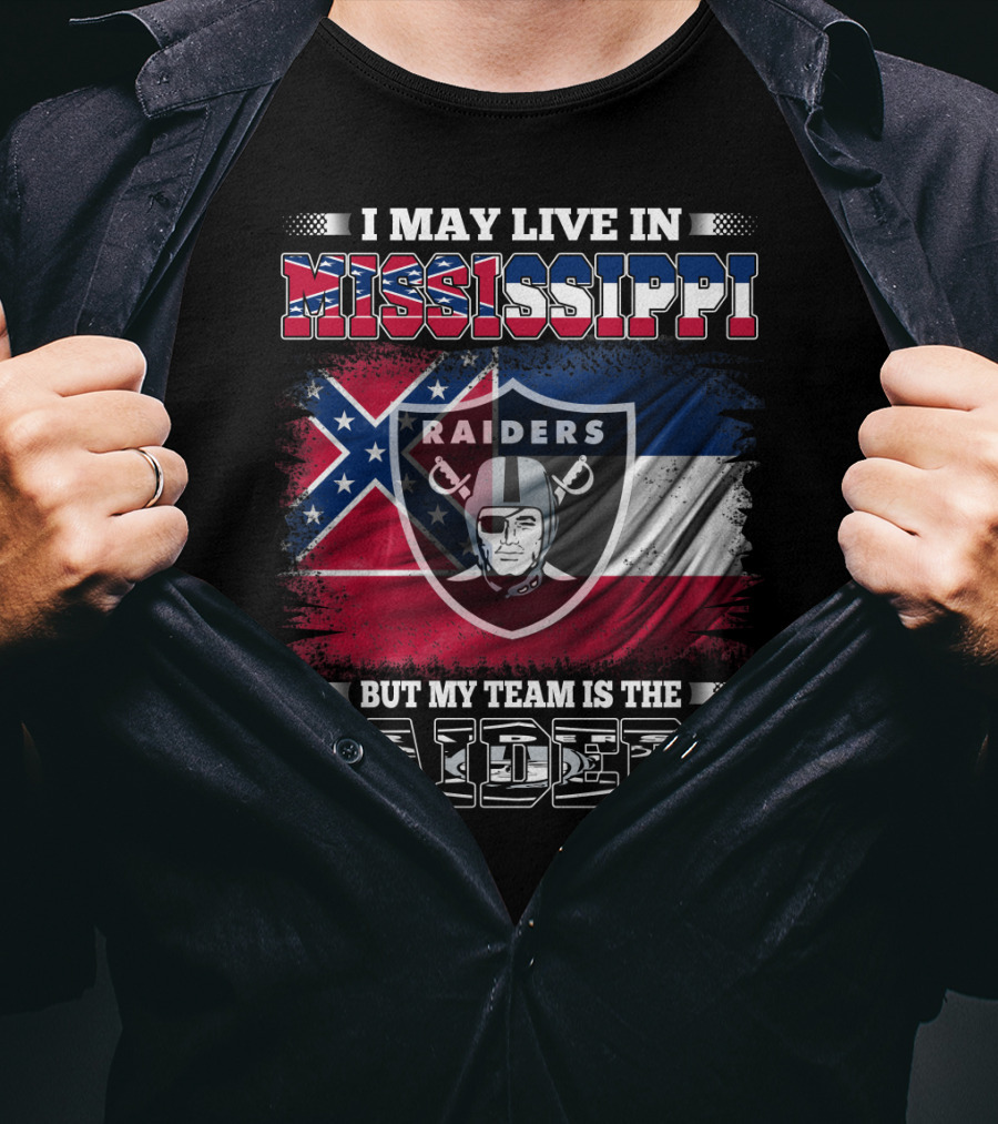 I May Live In Mississippi Raiders Flag Raiders Helmet Shield My Team Is The Raiders T-Shirt