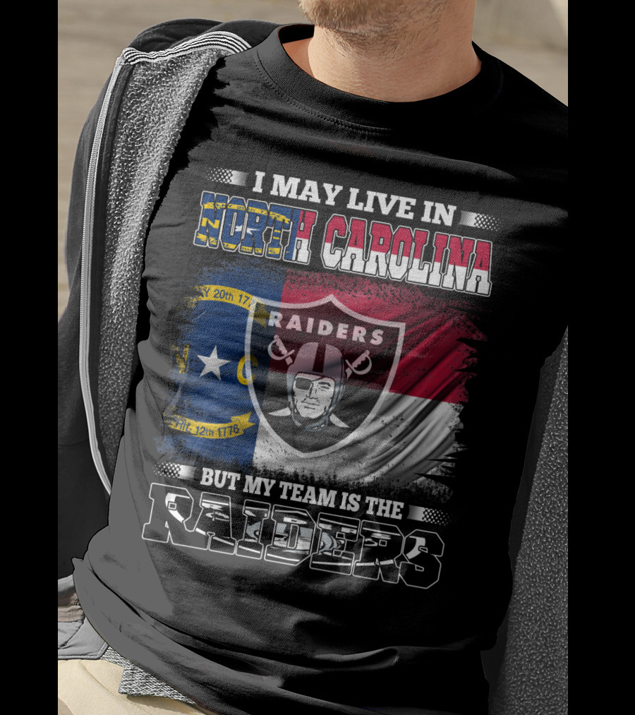 I May Live In North Carolina But My Team Is The Raiders Flag Raiders Shield T-Shirt