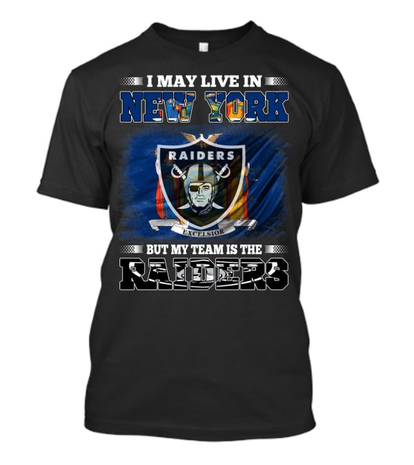 I May Live In New York But My Team Is The Raiders Excelsior Flag T-Shirt