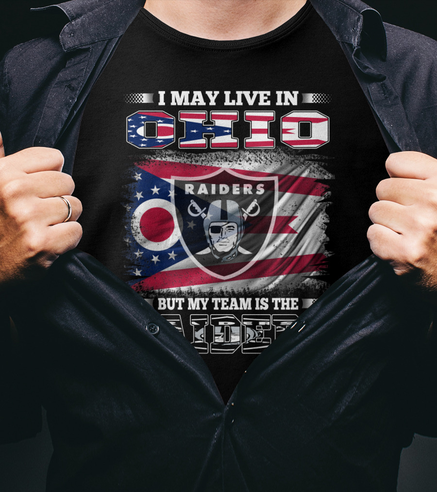 I May Live In Ohio But My Team Is The Raiders Football Raiders Logo And Ohio Flag T-Shirt