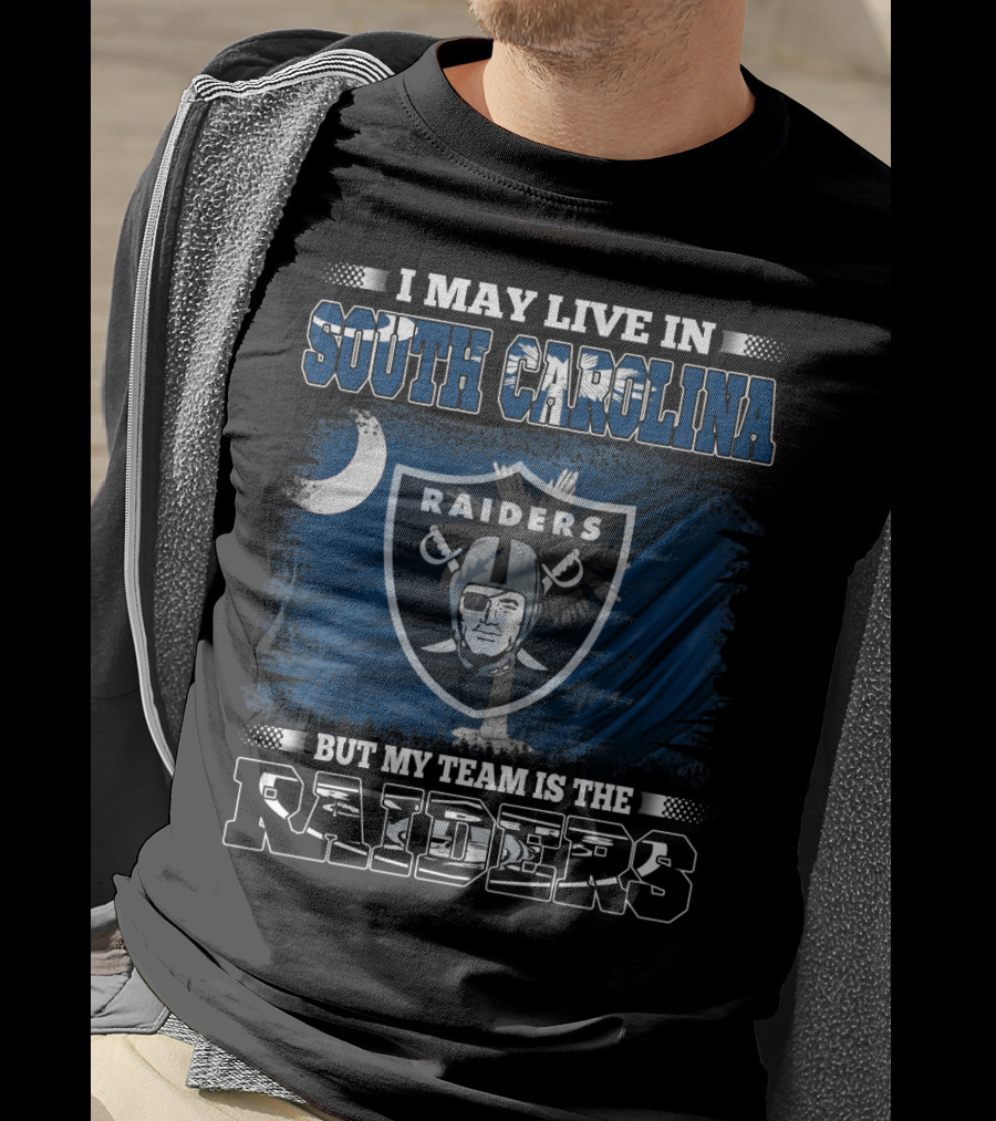 I May Live In South Carolina Raiders Flag And Shield But My Team Is The Raiders T-Shirt