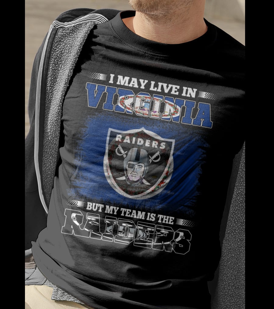 I May Live In Virginia But My Team Is The Raiders T-Shirt