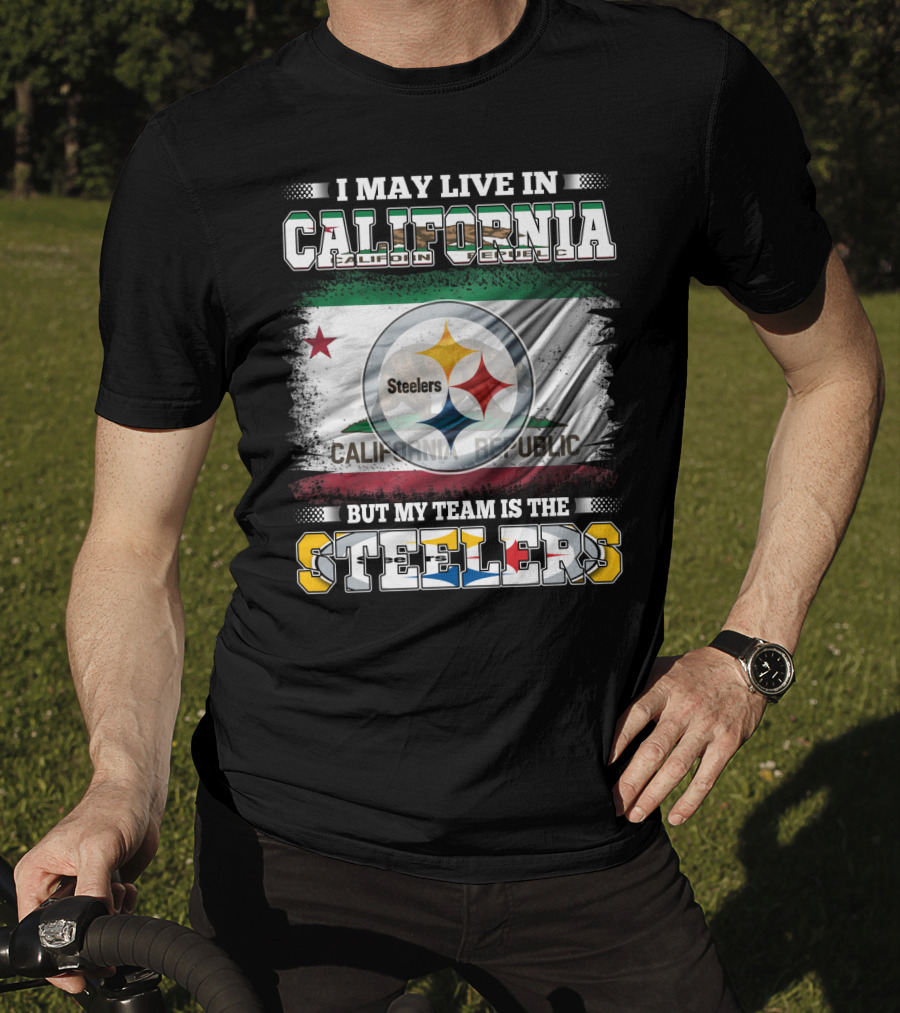 I May Live In California California Republic But My Team Is The Steelers T-Shirt