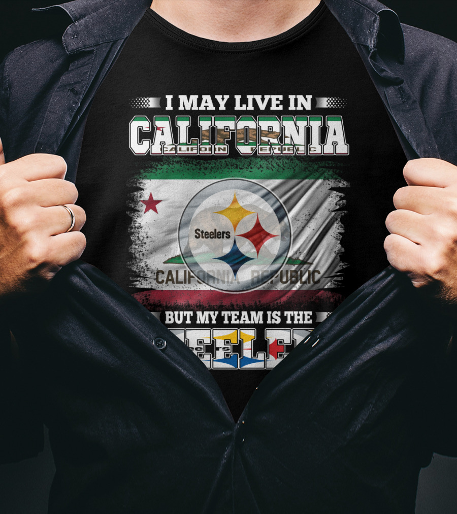 I May Live In California California Republic But My Team Is The Steelers T-Shirt
