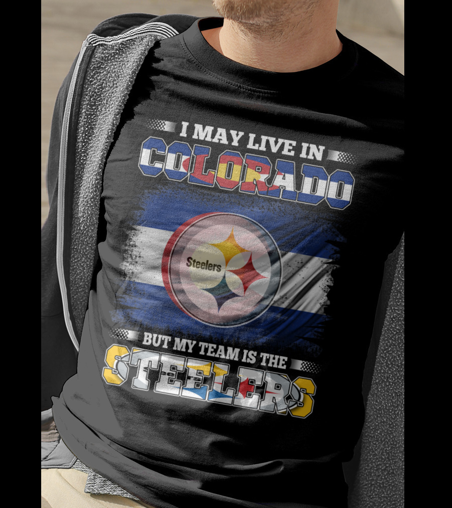 I May Live In Colorado But My Team Is The Steelers Colorado Pride Steel City Loyalty T-Shirt