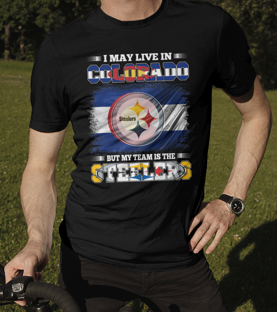 I May Live In Colorado But My Team Is The Steelers Colorado Pride Steel City Loyalty T-Shirt