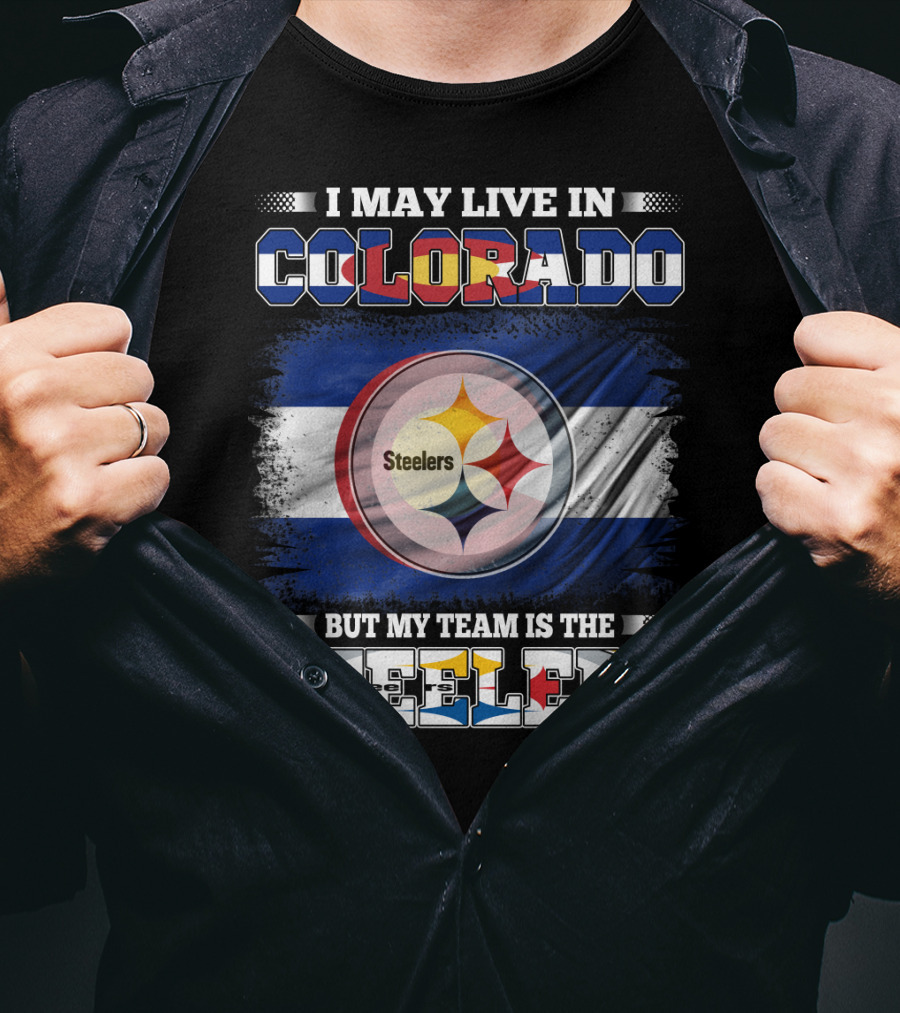 I May Live In Colorado But My Team Is The Steelers Colorado Pride Steel City Loyalty T-Shirt