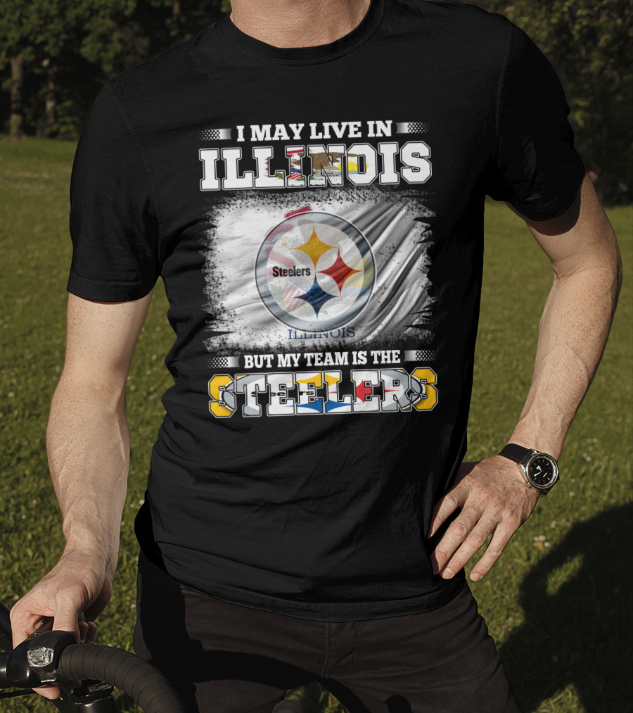 I May Live In Illinois But My Team Is The Steelers T-Shirt