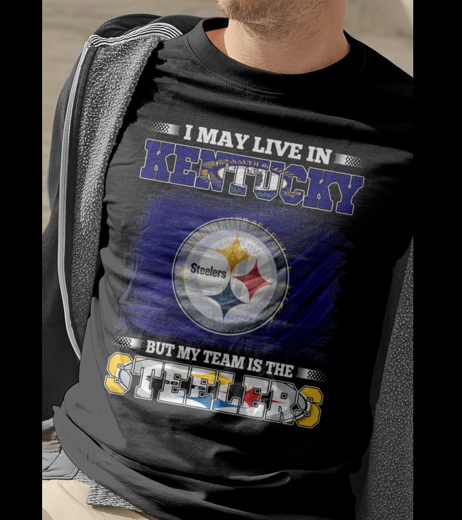 I May Live In Kentucky But My Team Is The Steelers T-Shirt