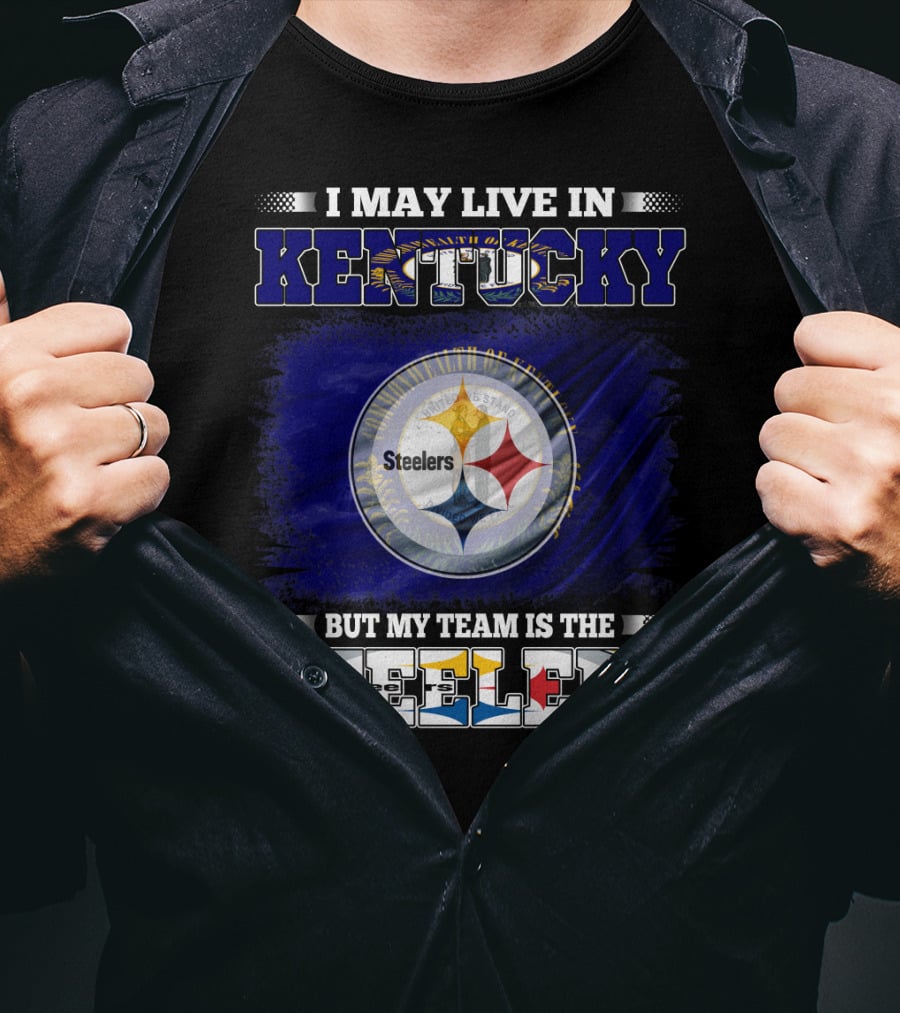 I May Live In Kentucky But My Team Is The Steelers T-Shirt