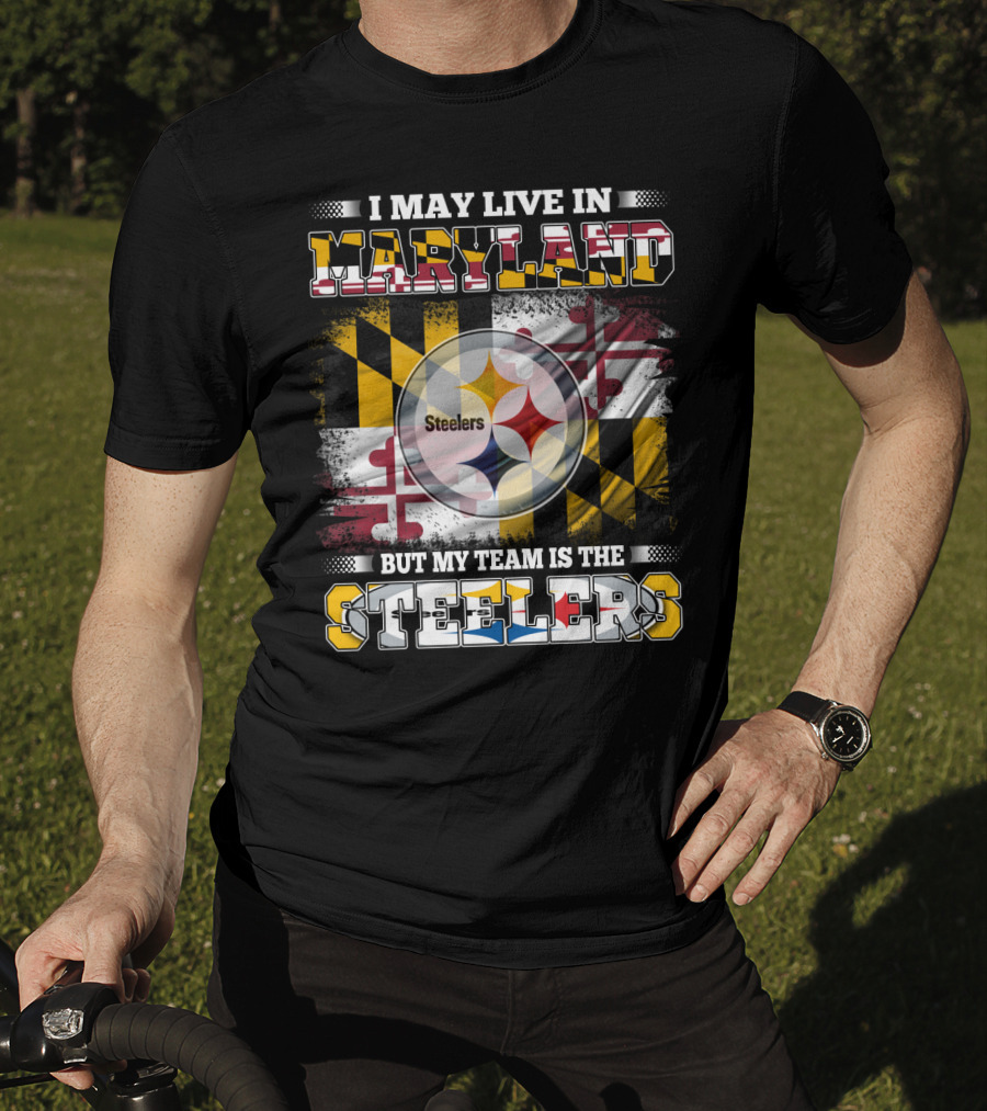 I May Live In Maryland But My Team Is The Steelers Maryland Flag Steelers Logo Fusion T-Shirt