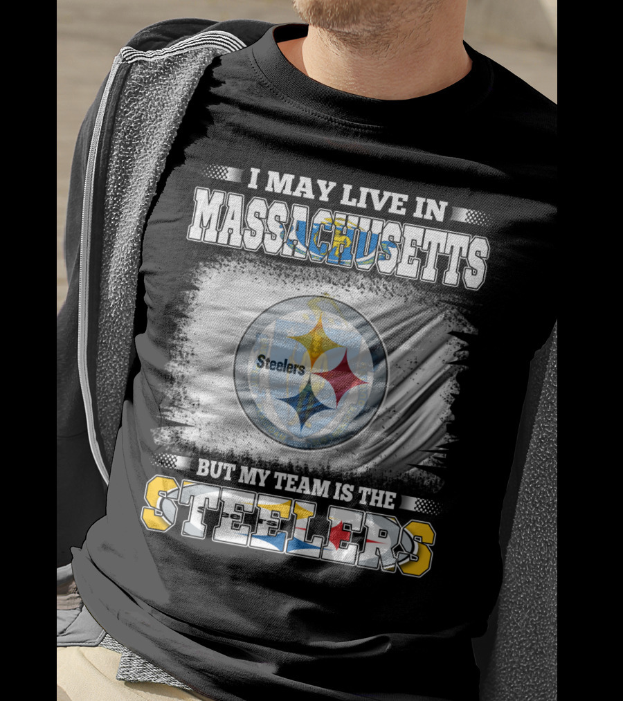 I May Live In Massachusetts But My Team Is The Steelers Steelers T-Shirt
