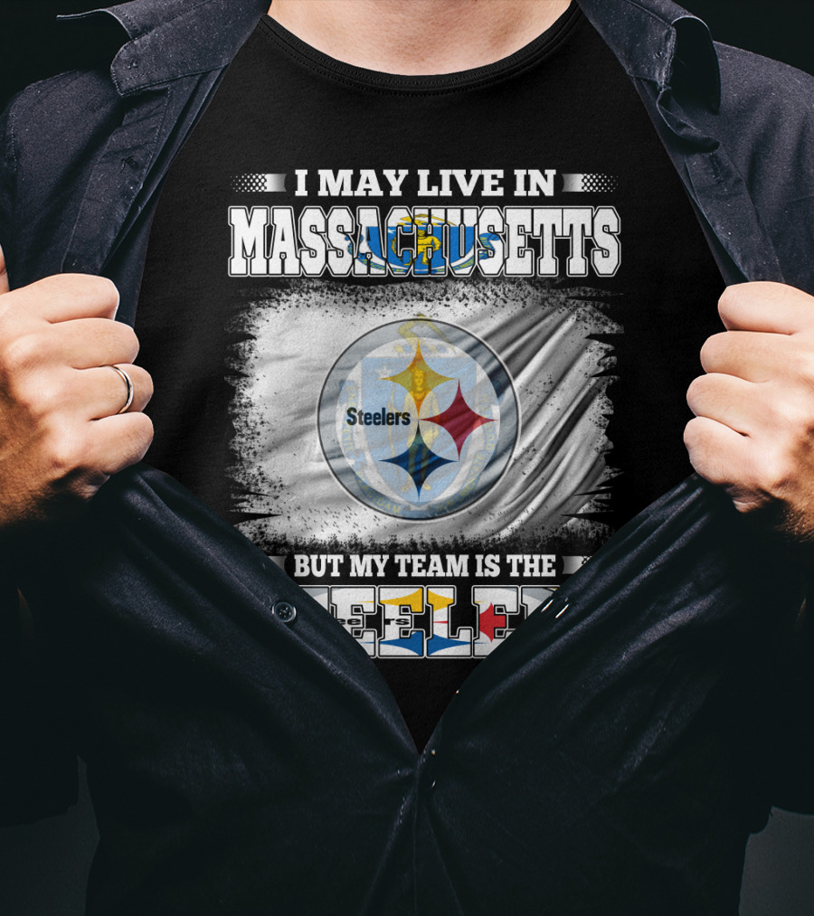 I May Live In Massachusetts But My Team Is The Steelers Steelers T-Shirt