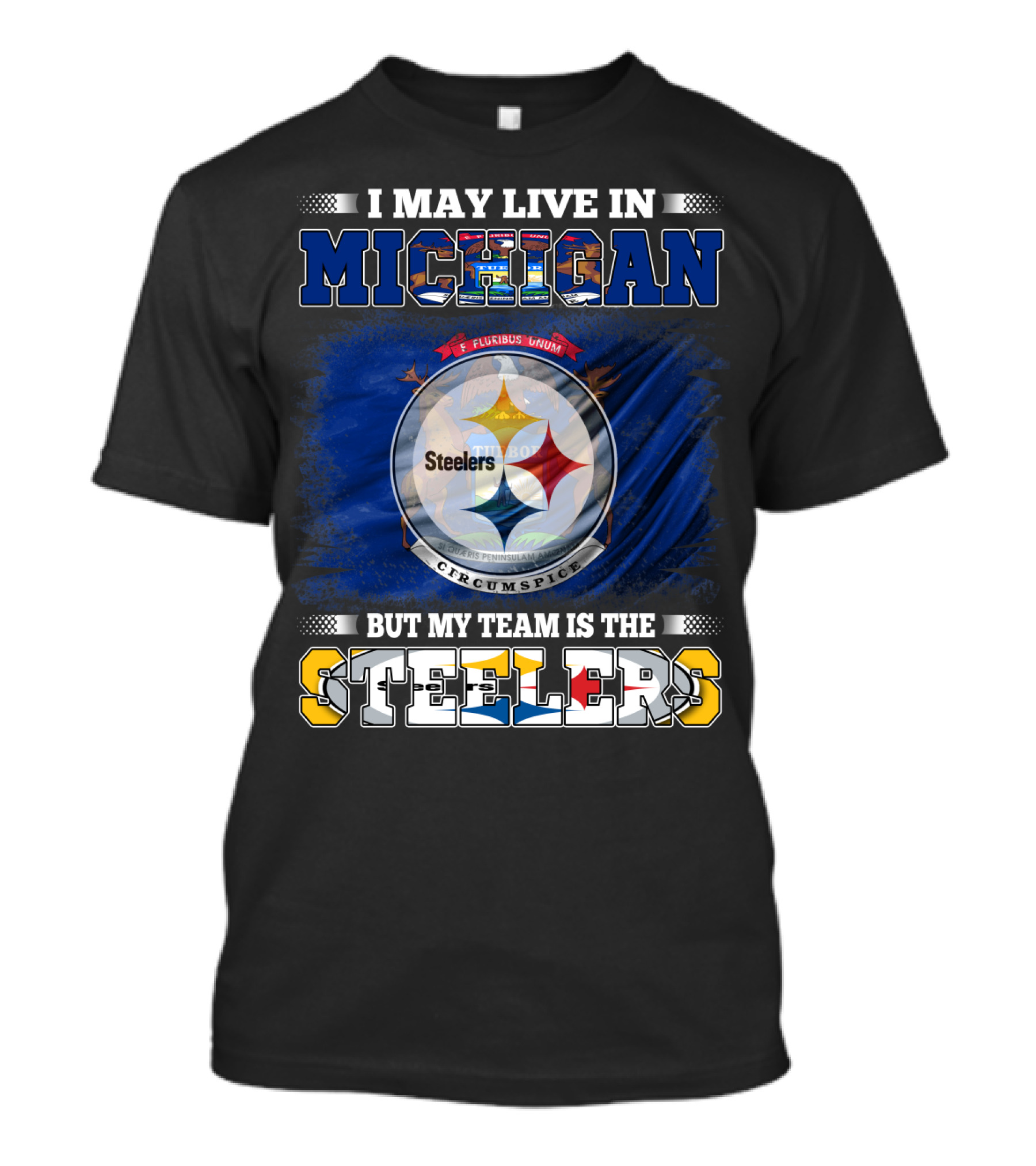 I May Live In Michigan But My Team Is The Steelers T-Shirt