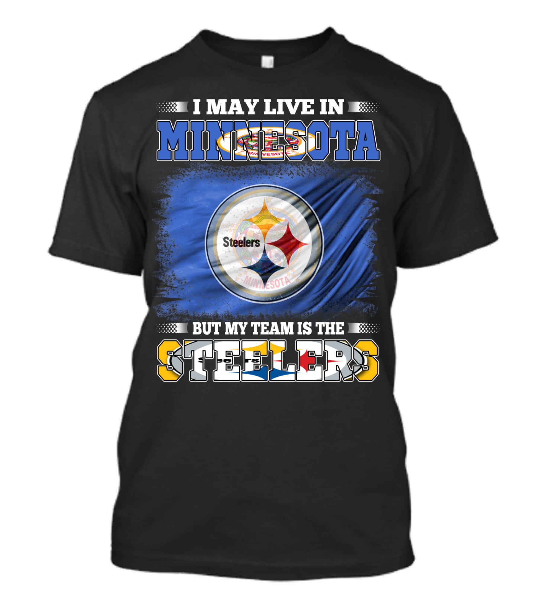 I May Live In Minnesota But My Team Is The Steelers Minnesota Steelers T-Shirt