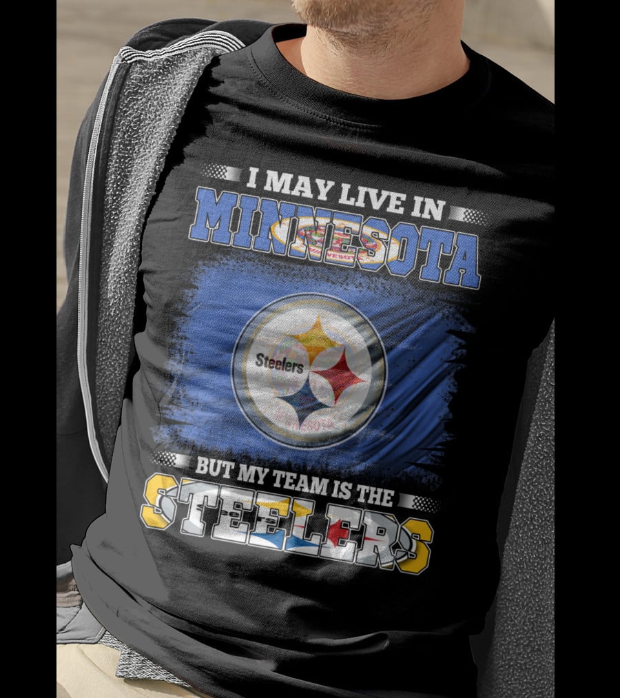 I May Live In Minnesota But My Team Is The Steelers Minnesota Steelers T-Shirt