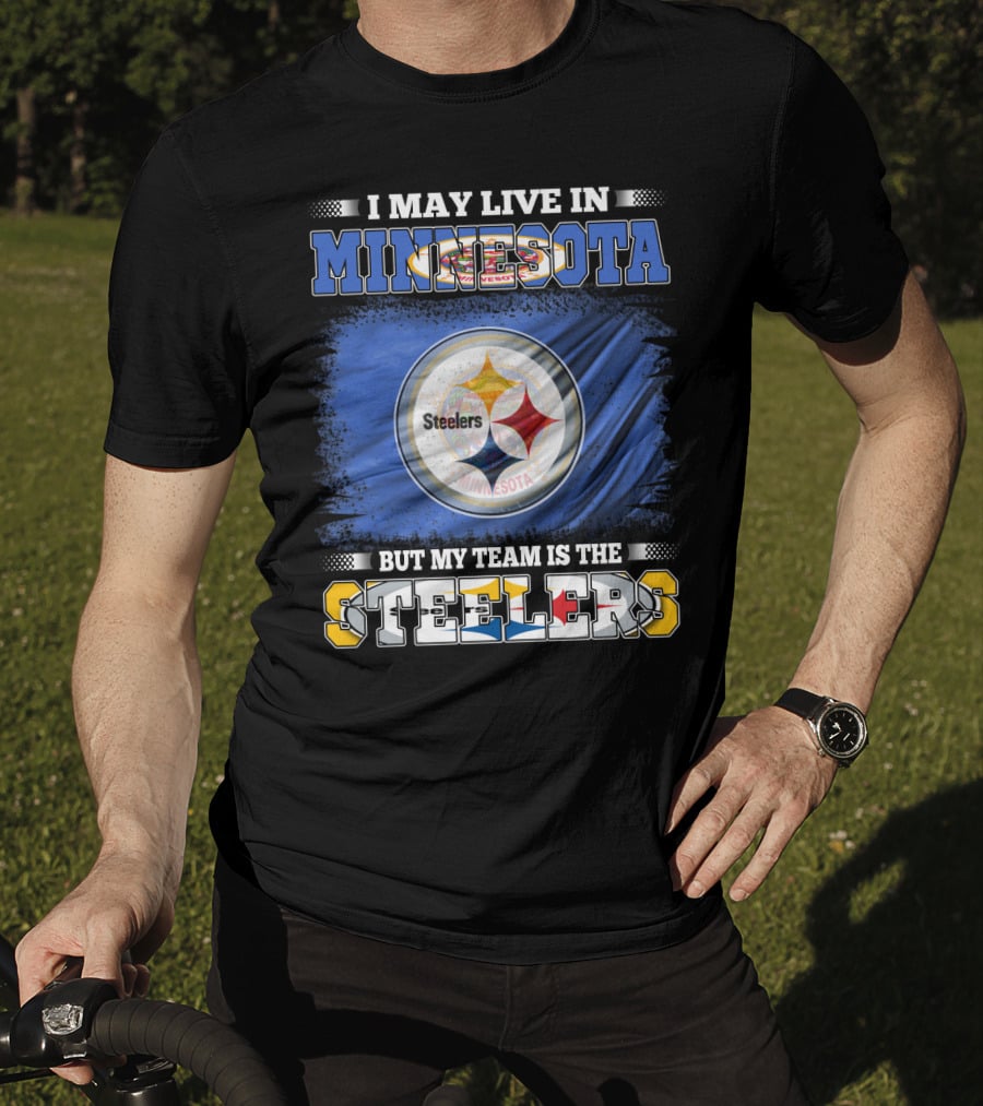 I May Live In Minnesota But My Team Is The Steelers Minnesota Steelers T-Shirt