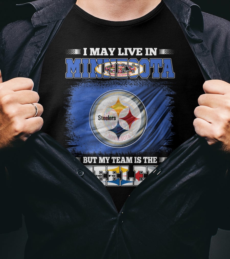 I May Live In Minnesota But My Team Is The Steelers Minnesota Steelers T-Shirt