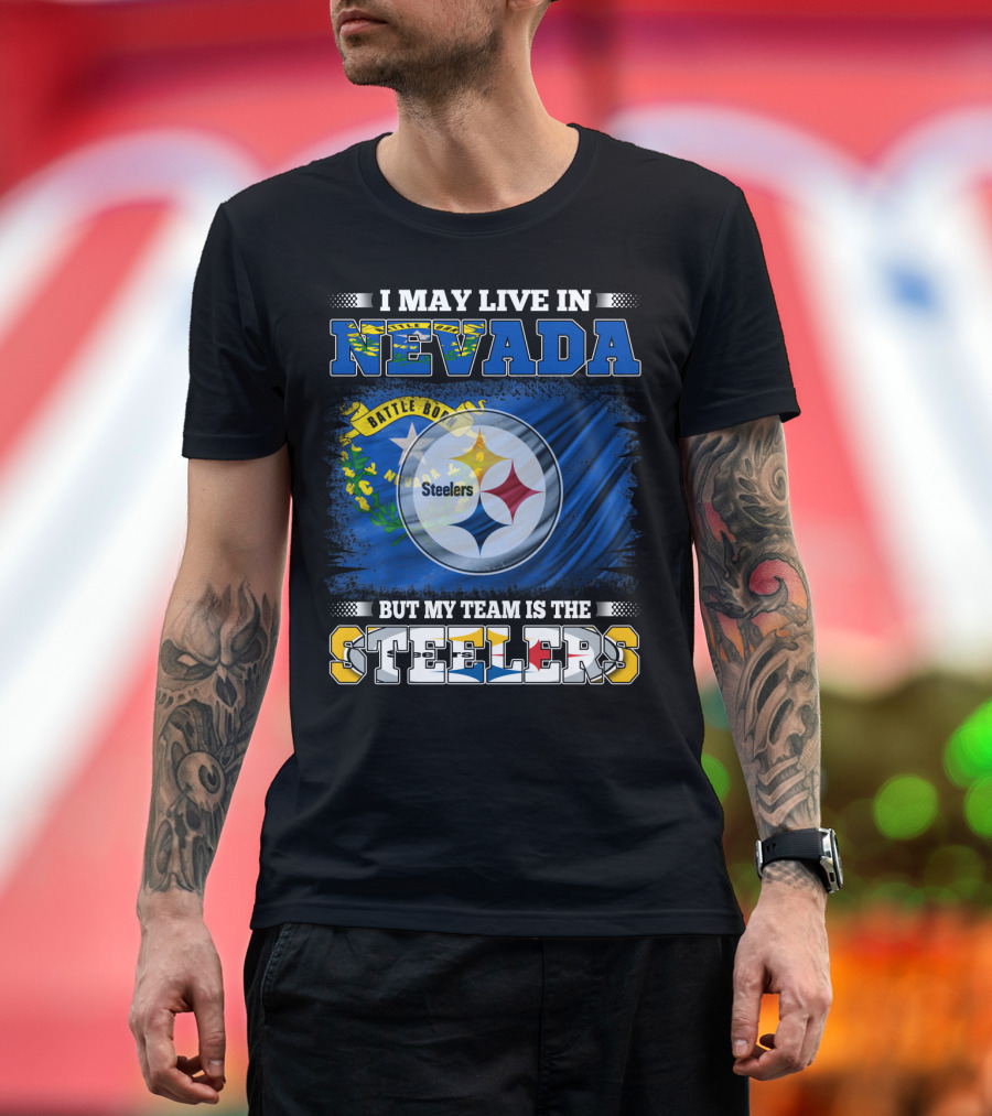 I May Live In Nevada But My Team Is The Steelers Battle Born Flag T-Shirt