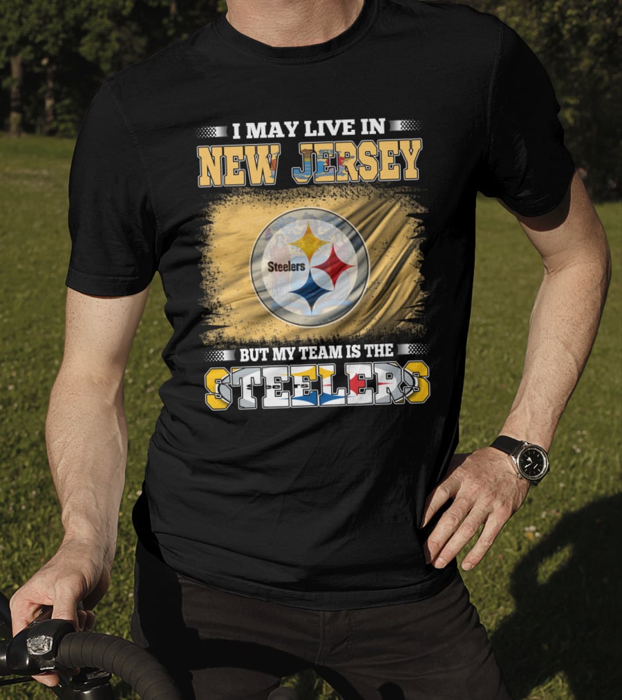 I May Live In New Jersey But My Team Is The Steelers T-Shirt