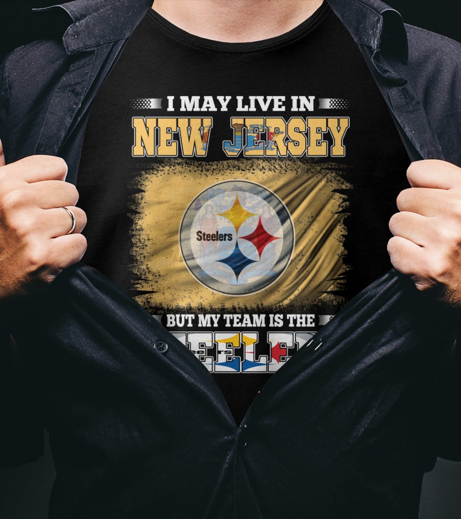I May Live In New Jersey But My Team Is The Steelers T-Shirt