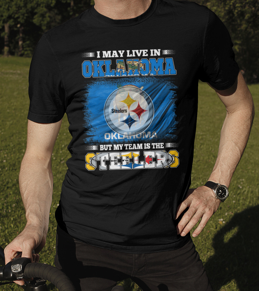I May Live In Oklahoma But My Team Is The Steelers Football Fan T-Shirt