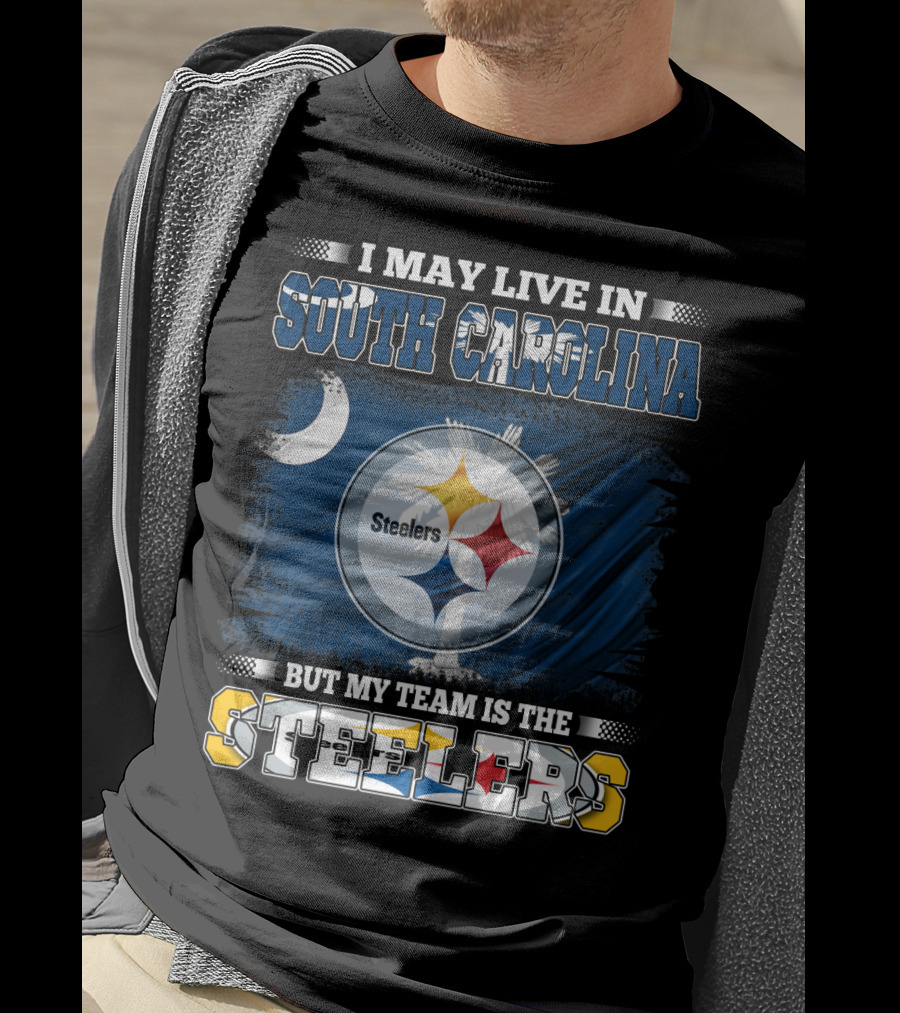 I May Live In South Carolina But My Team Is The Steelers T-Shirt