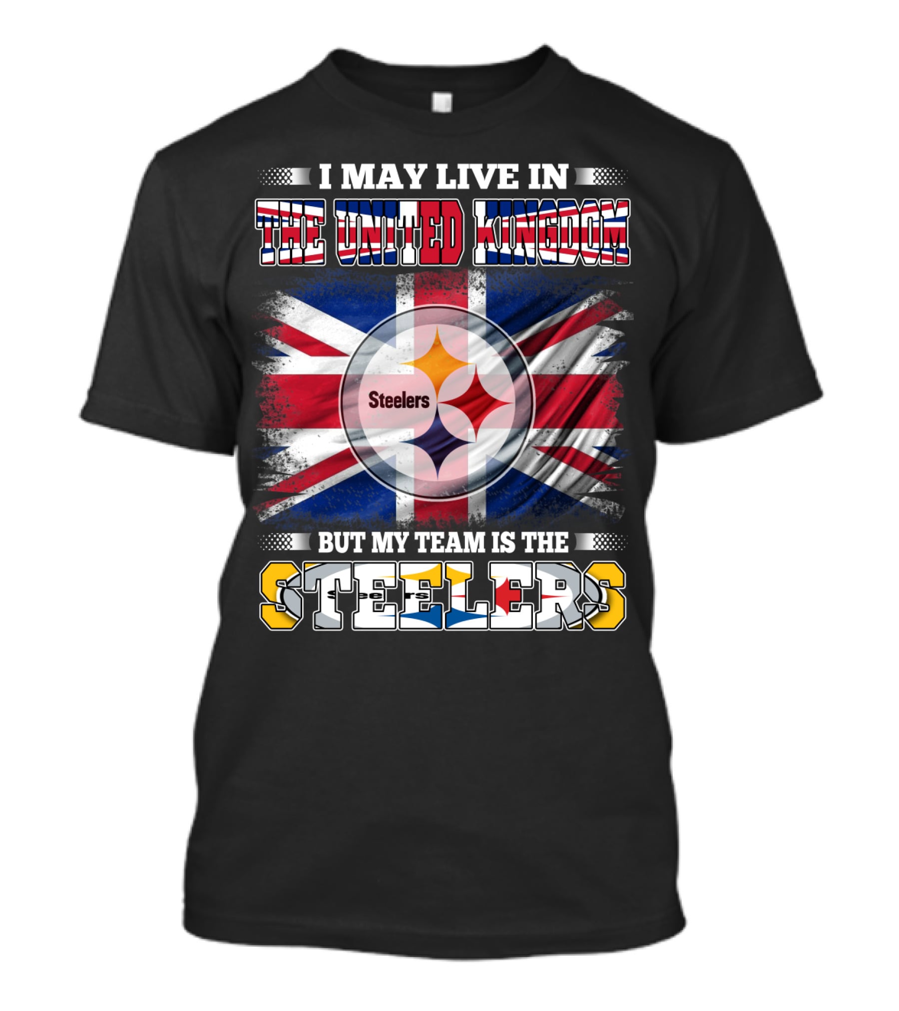 I May Live In The United Kingdom But My Team Is The Steelers T-Shirt