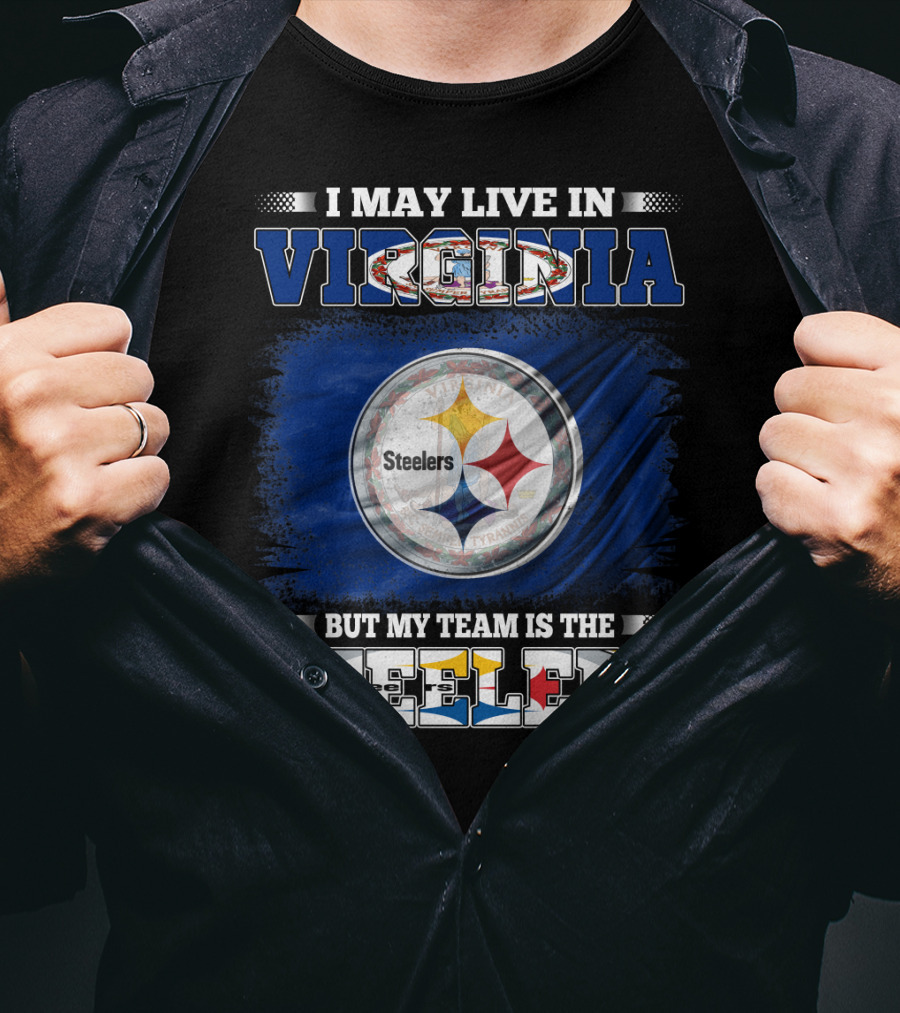 I May Live In Virginia But My Team Is The Steelers T-Shirt